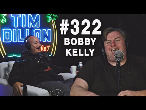 Bobby Kelly | The Tim Dillon Show #322