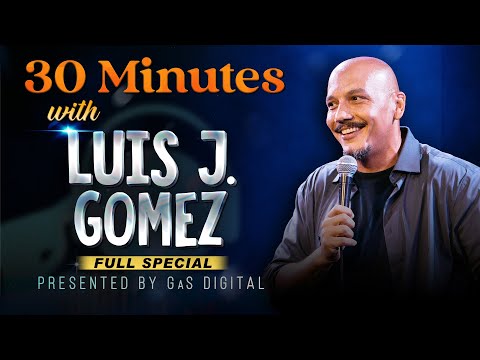30 Minutes with Luis J. Gomez | Presented by GaS Digital | Full Special