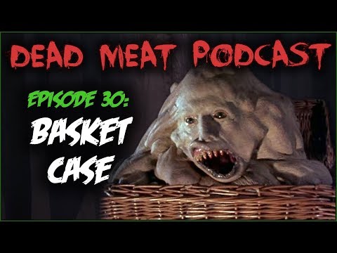 Basket Case (Dead Meat Podcast #30)