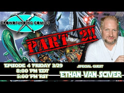 Crowdfunding Comics Episode #4: PART 2 of Ethan Van Sciver Interview!!