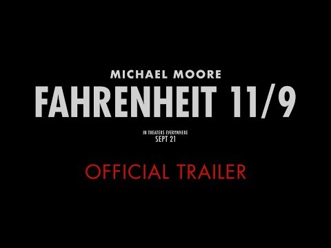 Michael Moore’s FAHRENHEIT 11/9 : OFFICIAL TRAILER - In Theaters 9/21