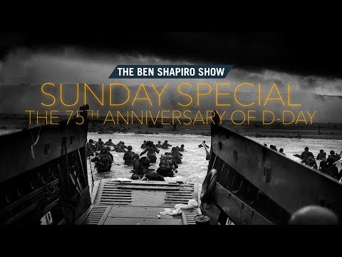 The 75th Anniversary Of D-Day - The Ben Shapiro Show Sunday Special Ep. 53