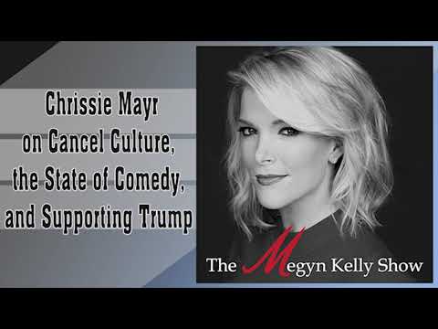 Megyn Kelly: Chrissie Mayr on Cancel Culture, the State of Comedy, and Supporting Trump