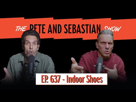 &quot;Indoor Shoes&quot; | EP 637 : The Pete and Sebastian Show