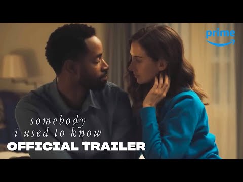 Somebody I Used to Know - Official Trailer | Prime Video