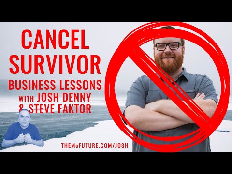 CANCEL SURVIVOR: Business Lessons w/Josh Denny &amp; Steve Faktor - The McFuture Podcast w/Steve Faktor