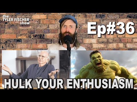 Hulk Your Enthusiasm | Ep 36 |The Tyler Fischer Show