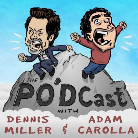 PO'dcast with Dennis Miller Adam Carolla